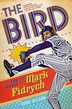 The Bird: The Life and Legacy of Mark Fidrych (eBook, ePUB) - Wilson, Doug