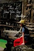 This Is How You Say Goodbye (eBook, ePUB) This Is How You Say Goodbye (eBook, ePUB)