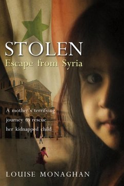 Stolen: Escape from Syria (eBook, ePUB) - Monaghan, Louise; Kinsella, Yvonne