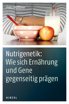 Nutrigenetik: Wie sich Ernährung und Gene gegenseitig prägen - Höffeler, Fritz