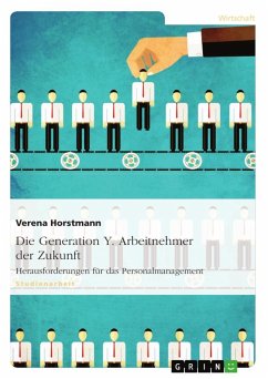 Die Generation Y. Arbeitnehmer der Zukunft - Horstmann, Verena