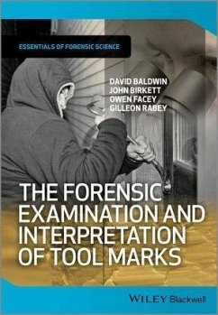 The Forensic Examination and Interpretation of Tool Marks (eBook, PDF) - Baldwin, David; Birkett, John; Facey, Owen; Rabey, Gilleon