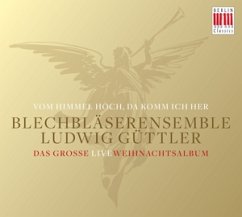 Blechbläserensemble Ludwig Güttler, Vom Himmel Hoch, da komm ich her - Das große Live Weihnachtsalbum