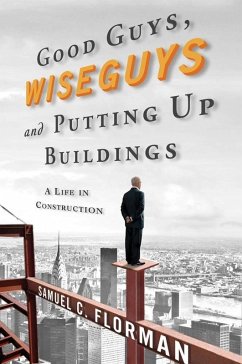Good Guys, Wiseguys, and Putting Up Buildings (eBook, ePUB) - Florman, Samuel C.