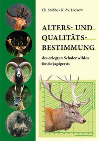 Alters- und Qualitätsbestimmung des erlegten Schalenwildes für die Jagdpraxis - Stubbe, Ch.; Lockow, K.-W.