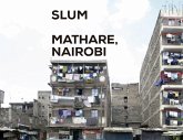 Slum Insider - Mathare, Nairobi Slum Insider - Mathare, Nairobi