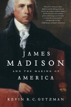 James Madison and the Making of America (eBook, ePUB) - Gutzman, Kevin R. C.