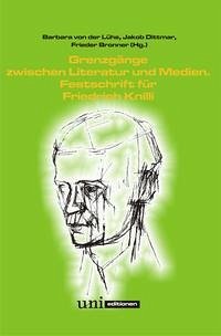 Grenzgänge zwischen Literatur und Medien - Ashkenazi, Ofer; Bronner, Frieder; Buscher, Marduk; Dahlheim, Werner; Dittmar, Jakob F.; Lühe, Barbara von der; Mannes, Stefan; Matzker, Reiner; Moeller, Hans-Bernhard; Noack, Claus; Paech, Joachim; Riha, Karl; Schoeps, Julius; Sciuto, Alfredo; Schneider, Peter-Paul; Schwender, Clemens; Steinmüller, Ulrich; Strobel, Ricarda; Ullmann, Michaela; Wallace, Ian; Wirth, Andrzej; Zehden, Maya; Zielinski, Siegfried