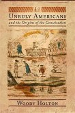 Unruly Americans and the Origins of the Constitution (eBook, ePUB)