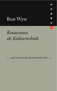 Renaissance als Kulturtechnik - Wyss, Beat