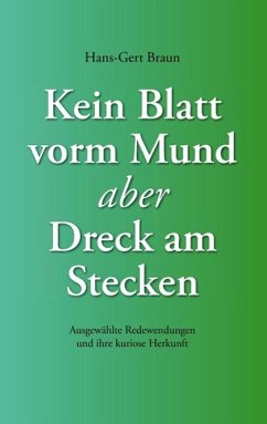 Kein Blatt vorm Mund, aber Dreck am Stecken (eBook, ePUB) - Braun, Hans-Gert