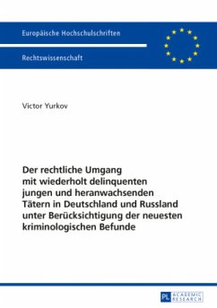 Der rechtliche Umgang mit wiederholt delinquenten jungen und heranwachsenden Tätern in Deutschland und Russland unter Be - Yurkov, Victor