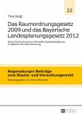 Das Raumordnungsgesetz 2009 und das Bayerische Landesplanungsgesetz 2012