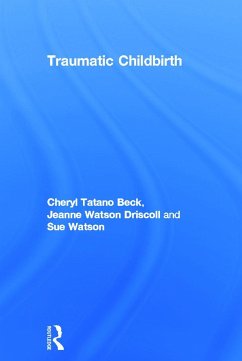 Traumatic Childbirth - Beck, Cheryl Tatano; Driscoll, Jeanne Watson; Watson, Sue