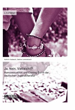 Ja, Nein, Vielleicht? - Homosexualität und Coming Out in der deutschen Jugendliteratur (eBook, ePUB) - Lommatzsch, Sabine; Kadasch, Kathrin