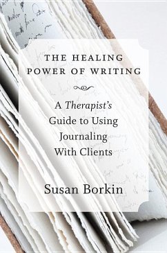 The Healing Power of Writing: A Therapist's Guide to Using Journaling with Clients - Borkin, Susan