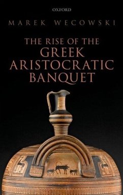 The Rise of the Greek Aristocratic Banquet - Wecowski, Marek