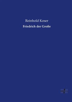 Friedrich der Große - Koser, Reinhold