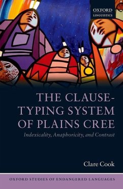 The Clause-Typing System of Plains Cree: Indexicality, Anaphoricity, and Contrast - Cook, Clare