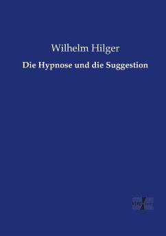 Die Hypnose und die Suggestion - Hilger, Wilhelm