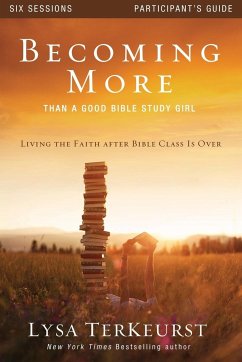 Becoming More Than a Good Bible Study Girl Participant's Guide - Terkeurst, Lysa