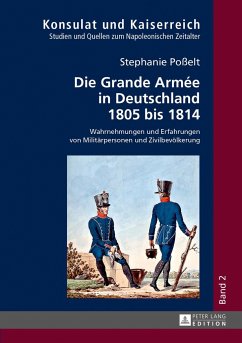 Die Grande Armée in Deutschland 1805 bis 1814 - Poßelt, Stephanie