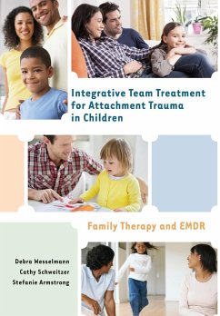 Integrative Team Treatment for Attachment Trauma in Children - Wesselmann, Debra; Schweitzer, Cathy; Armstrong, Stefanie