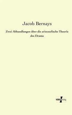 Zwei Abhandlungen über die aristotelische Theorie des Drama - Bernays, Jacob