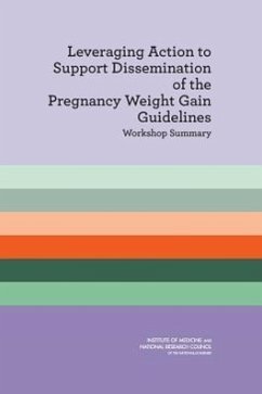 Leveraging Action to Support Dissemination of the Pregnancy Weight Gain Guidelines - National Research Council; Institute Of Medicine; Food And Nutrition Board; Board On Children Youth And Families; Committee on Implementation of the Iom Pregnancy Weight Gain Guidelines