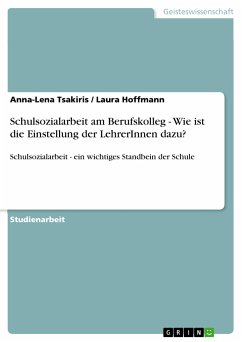 Schulsozialarbeit am Berufskolleg - Wie ist die Einstellung der LehrerInnen dazu? (eBook, PDF) - Tsakiris, Anna-Lena; Hoffmann, Laura