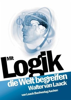 Mit Logik die Welt begreifen (eBook, ePUB) - Laack, Walter van