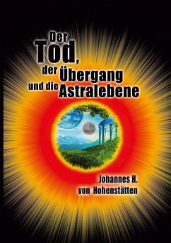 Der Tod, der Übergang und die Astralebene (eBook, ePUB) - Hohenstätten, Johannes H. von