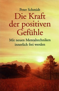 Die Kraft der positiven Gefühle (eBook, ePUB) - Schmidt, Peter