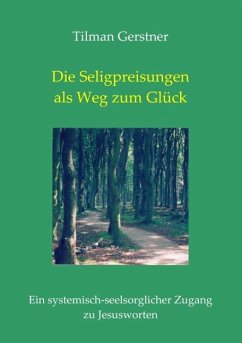 Die Seligpreisungen als Weg zum Glück (eBook, ePUB) Die Seligpreisungen als Weg zum Glück (eBook, ePUB)