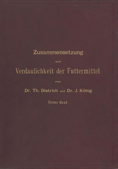 Zusammensetzung und Verdaulichkeit der Futtermittel. Nach vorhandenen Analysen und Untersuchungen zusammengestellt - Dietrich, T.;König, J.