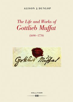 The Life and Works of Gottlieb Muffat (1690-1770) (eBook, ePUB) - Dunlop, Alison J.