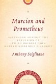 Marcion and Prometheus: Balthasar Against the Expulsion of Jewish Origins in Modern Religious Thought