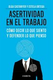 Asertividad en el trabajo : cómo decir lo que siento y defender lo que pienso Asertividad en el trabajo : cómo decir lo que siento y defender lo que pienso