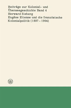 Eugène Etienne und die französische Kolonialpolitik (1887¿1904) - Sieberg, Herward