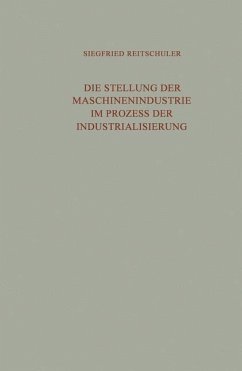 Die Stellung der Maschinenindustrie im Prozess der Industrialisierung - Reitschuler, Siegfried