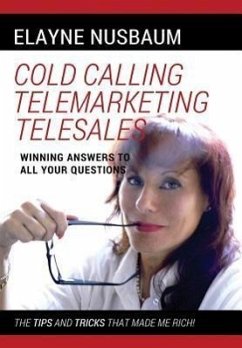 Cold Calling Telemarketing Telesales Winning Answers to All Your Questions The Tips and Tricks That Made Me Rich - Nusbaum, Elayne