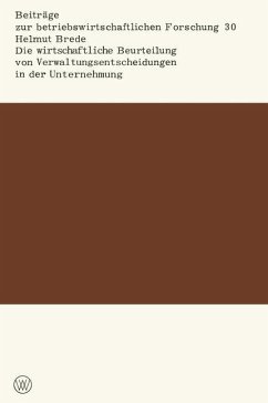 Die wirtschaftliche Beurteilung von Verwaltungsentscheidungen in der Unternehmung - Brede, Helmut