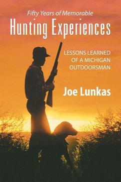 Fifty Years of Memorable Hunting Experiences - Lunkas, Joe