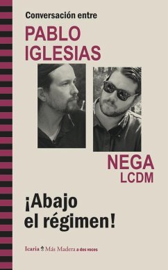 Conversación entre Pablo Iglesias y Nega LCDM : ¡abajo el régimen! - Iglesias Turrión, Pablo; Nega