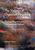 The Violence of Organized Forgetting: Thinking Beyond America's Disimagination Machine