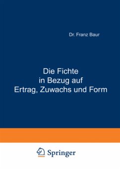 Die Fichte in Bezug auf Ertrag, Zuwachs und Form - Baur, Franz