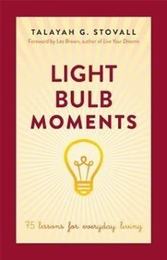 Light Bulb Moments: 75 Lessons for Everyday Living - Stovall, Talayah G.