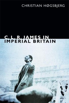 C. L. R. James in Imperial Britain - Høgsbjerg, Christian