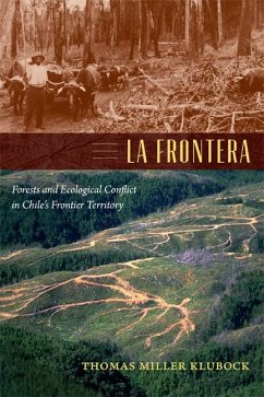 La Frontera: Forests and Ecological Conflict in Chile's Frontier Territory - Klubock, Thomas Miller