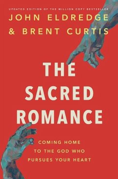 The Sacred Romance Revised and Updated Edition - Eldredge, John